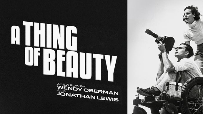 Promotional graphic for A Thing of Beauty, featuring bold white title text on a black background alongside a black-and-white photograph of two people operating a film camera, one seated on a wheeled platform and the other standing behind. Text reads: “A Thing of Beauty. A new play by Wendy Oberman and Jonathan Lewis.”