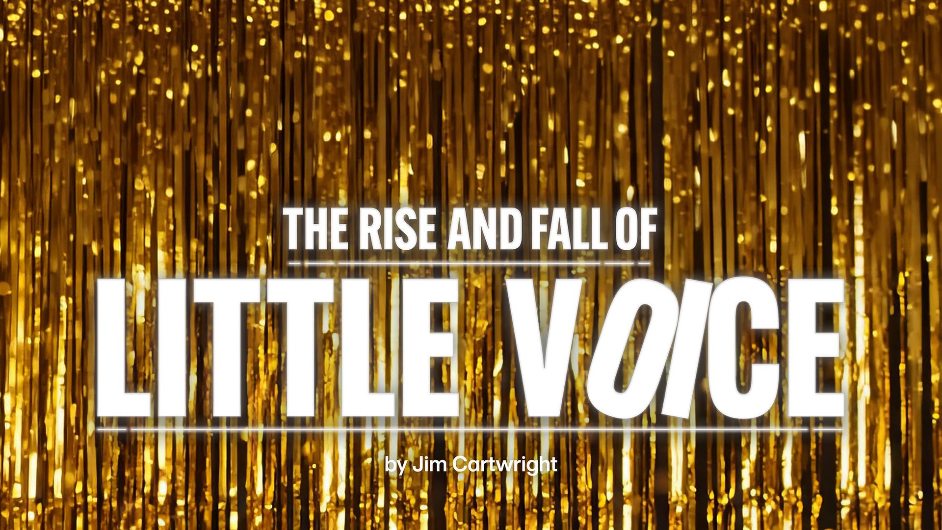 THE NATIONAL THEATRE’S BRAND-NEW PRODUCTION OF JIM CARTWRIGHT’S THE RISE AND FALL OF LITTLE VOICE TO PLAY AT LOWRY, SALFORD TUESDAY 23RD TO SATURDAY 27TH FEBRUARY 2027