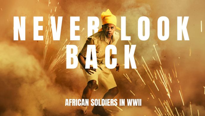 Promotional artwork for Never Look Back: African Soldiers in WWII, featuring a person in military-style clothing running through smoke and flying sparks against a dramatic orange backdrop. Large white text reads “NEVER LOOK BACK,” with “AFRICAN SOLDIERS IN WWII” displayed below.